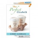 The Perfect Elizabeth: A Tale of Two Sisters - Libby Schmais