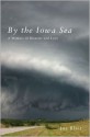 By the Iowa Sea: A Memoir of Disaster and Love - Joe Blair