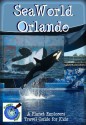 SeaWorld Orlando: A Planet Explorers Travel Guide for Kids - Laura Schaefer