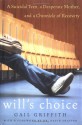 Will's Choice: A Suicidal Teen, a Desperate Mother, and a Chronicle of Recovery - Gail Griffith