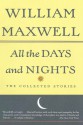 All the Days and Nights: The Collected Stories - William Maxwell