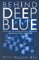 Behind Deep Blue: Building the Computer that Defeated the World Chess Champion - Feng-Hsiung Hsu