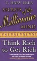 Secrets of the Millionaire Mind: Think Rich to Get Rich! - T. Harv Eker