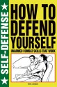 How to Defend Yourself: Unarmed Combat Skills that Work - Martin J. Dougherty