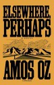 Elsewhere, Perhaps - Amos Oz, Nicholas de Lange