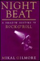 Night Beat: A Shadow History of Rock & Roll - Mikal Gilmore