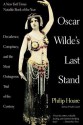 Oscar Wilde's Last Stand: Decadence, Conspiracy, And the Most Outrageuos Trial ..... - Philip Hoare, Joel DeRosney, Yves Coppens