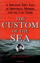 The Custom of the Sea: A Shocking True Tale of Shipwreck, Murder, and the Last Taboo - Neil Hanson