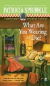 What Are You Wearing to Die? - Patricia Sprinkle