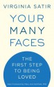 Your Many Faces: The First Step to Being Loved - Virginia Satir