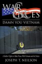 War & Pieces: Damn You Vietnam - Joseph T. Neilson