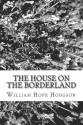 The House on the Borderland - William Hope Hodgson