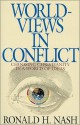 Worldviews in Conflict: Choosing Christianity in a World of Ideas - Ronald H. Nash