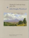 Shaping the Landscape Image, 1865-1910: John Douglas Woodward - John D. Woodward, Sue Rainey, Roger B. Stein