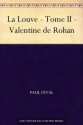 La Louve - Tome II - Valentine de Rohan (French Edition) - Paul Féval