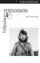 Vilhjalmur Stefansson: Arctic Adventurer - Tom Henighan