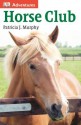 DK Adventures: Horse Club - Patricia J. Murphy