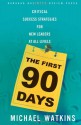 The First 90 Days: Critical Success Strategies for New Leaders at All Levels - Michael Watkins