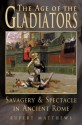 The Age of the Gladiators: Savagery & Spectacle in Ancient Rome - Rupert Matthews