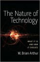 The Nature of Technology: What It Is and How It Evolves - W. Brian Arthur