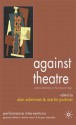 Against Theatre: Creative Destructions on the Modernist Stage - Martin Puchner, Alan Ackerman, Jr.