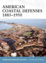 American Coastal Defenses 1885-1950 - Terrance McGovern, Peter Bull