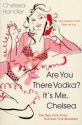 Are you there Vodka? It's me, Chelsea - Chelsea Handler