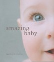 Amazing Baby: The Amazing Story of the First Two Years of Life - Desmond Morris