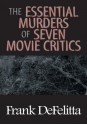 The Essential Murders Of Seven Movie Critics - Frank DeFelitta