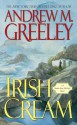 Irish Cream: A Nuala Anne McGrail Novel - Andrew M. Greeley