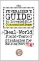 The Fundraiser's Guide to Irresistible Communications: Real-World, Field-Tested Strategies for Raising More Money - Jeff Brooks