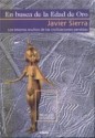 En busca de la Edad de Oro. "Los tesoros ocultos de las civilizaciones perdidas." - Javier Sierra