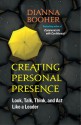 Creating Personal Presence: Look, Talk, Think, and Act Like a Leader - Dianna Booher