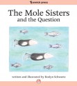 The Mole Sisters and the Question - Roslyn Schwartz