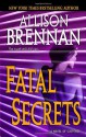 Fatal Secrets: A Novel of Suspense - Allison Brennan