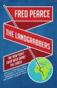 The Landgrabbers: The New Fight Over Who Owns The Earth - Fred Pearce