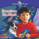 Sometimes I'm Afraid: A Book about Fear - Maribeth Boelts