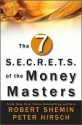 The Seven S.E.C.R.E.T.S. of the Money Masters - Robert Shemin, Peter Hirsch