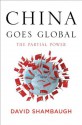 China Goes Global: The Partial Power - David Shambaugh