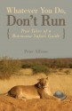 Whatever You Do, Don't Run: True Tales of a Botswana Safari Guide - Peter Allison