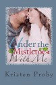 Under The Mistletoe With Me (With Me in Seattle, #1.5) - Kristen Proby