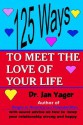 125 Ways to Meet the Love of Your Life - Jan Yager