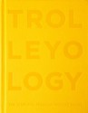 Trolleyology: A Visionary in Publishing - The First Ten Years of Trolley Books - Julia Peyton-Jones, Hans-Ulrich Obrist