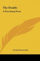 The Double the Double: A Petersburg Poem a Petersburg Poem - Fyodor Dostoyevsky