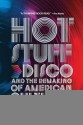 Hot Stuff: Disco and the Remaking of American Culture - Alice Echols