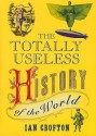 Totally Useless History of the World - Ian Crofton