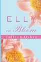 Elly in Bloom (The Elly in Bloom #1) - Colleen Oakes