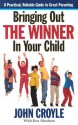 Bringing Out the Winner in Your Child: The Building Blocks of Successful Parenting - John Croyle, Ken Abraham