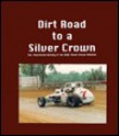 Dirt Road To A Silver Crown - Bob Gates, John Mahoney