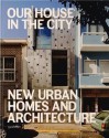 Our House in the City: New Urban Homes and Architecture - Robert Klanten